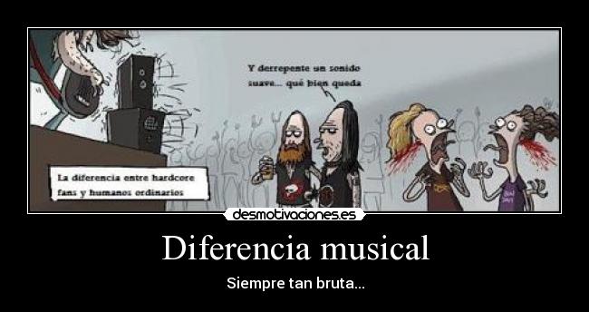 Diferencia musical - Siempre tan bruta...