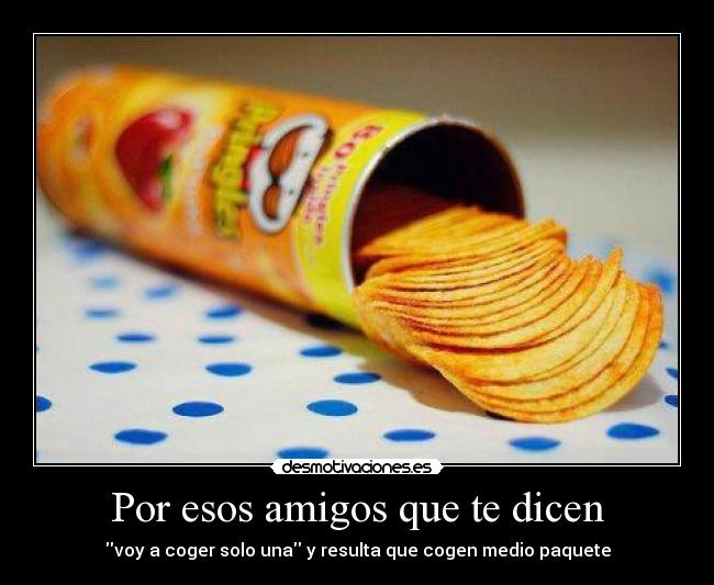 Por esos amigos que te dicen -