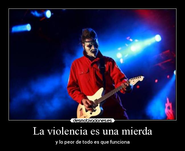 La violencia es una mierda - y lo peor de todo es que funciona