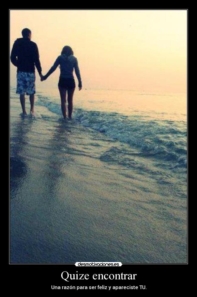 Quize encontrar - Una razón para ser feliz y apareciste TU.