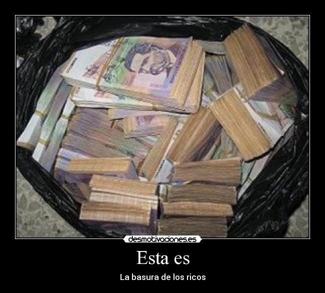 Esta es - La basura de los ricos