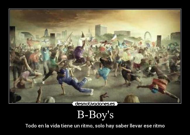 B-Boys - Todo en la vida tiene un ritmo, solo hay saber llevar ese ritmo