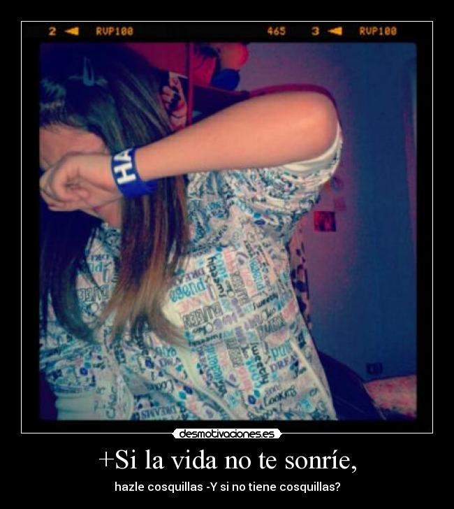 +Si la vida no te sonríe, -