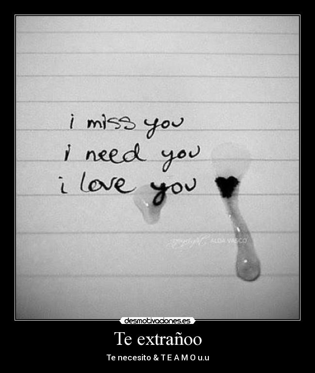 Te extrañoo - Te necesito & T E A M O u.u