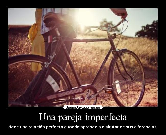 Una pareja imperfecta - tiene una relación perfecta cuando aprende a disfrutar de sus diferencias 