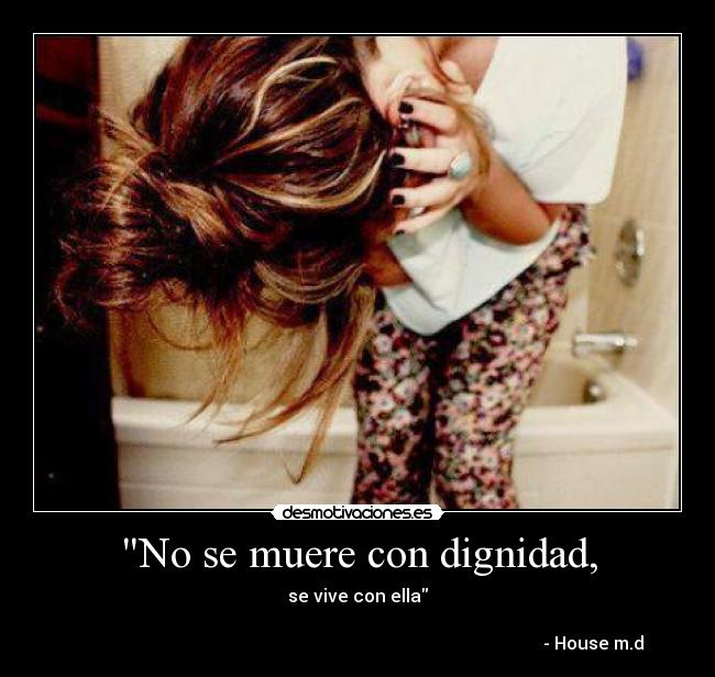 No se muere con dignidad, -