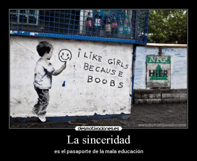 La sinceridad - es el pasaporte de la mala educación