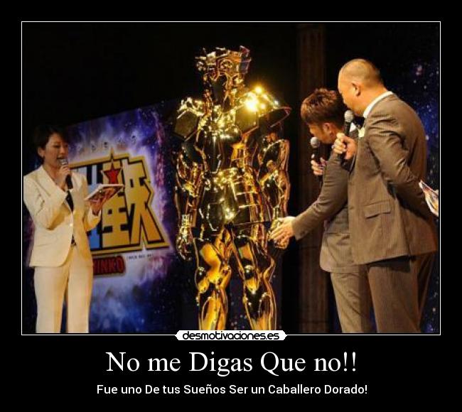 No me Digas Que no!! - Fue uno De tus Sueños Ser un Caballero Dorado!