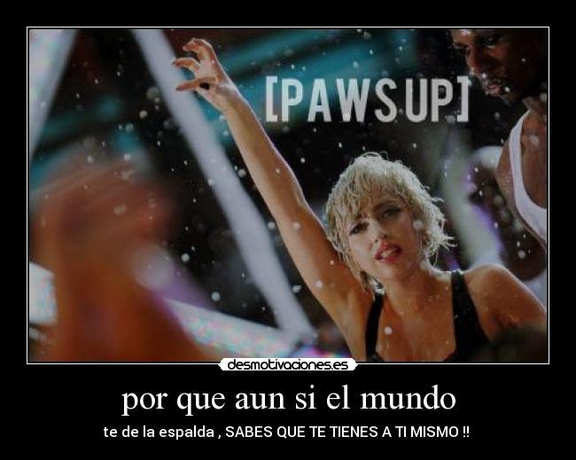 por que aun si el mundo -