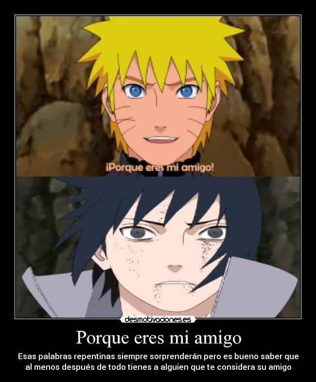 Porque eres mi amigo - Esas palabras repentinas siempre sorprenderán pero es bueno saber que
al menos después de todo tienes a alguien que te considera su amigo