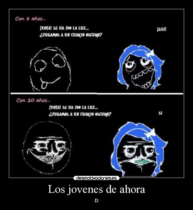 Los jovenes de ahora - D: