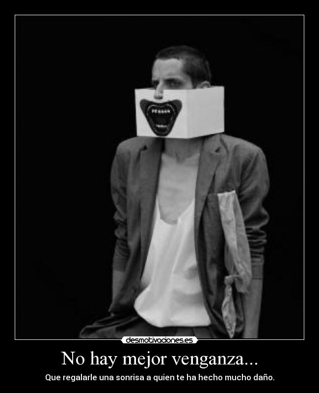 No hay mejor venganza... -