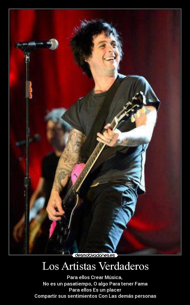Los Artistas Verdaderos - Para ellos Crear Música,
No es un pasatiempo, O algo Para tener Fama
Para ellos Es un placer
Compartir sus sentimientos Con Las demás personas
