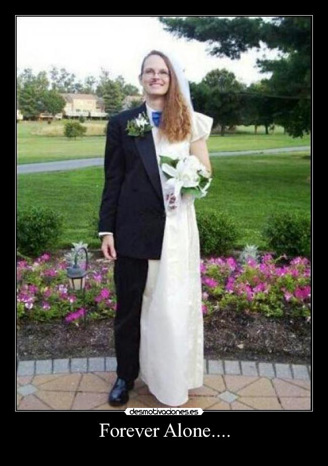 Forever Alone.... - 