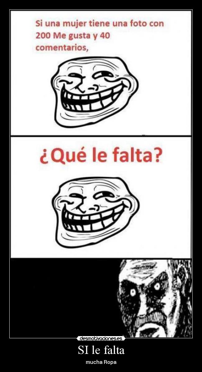 SI le falta - mucha Ropa