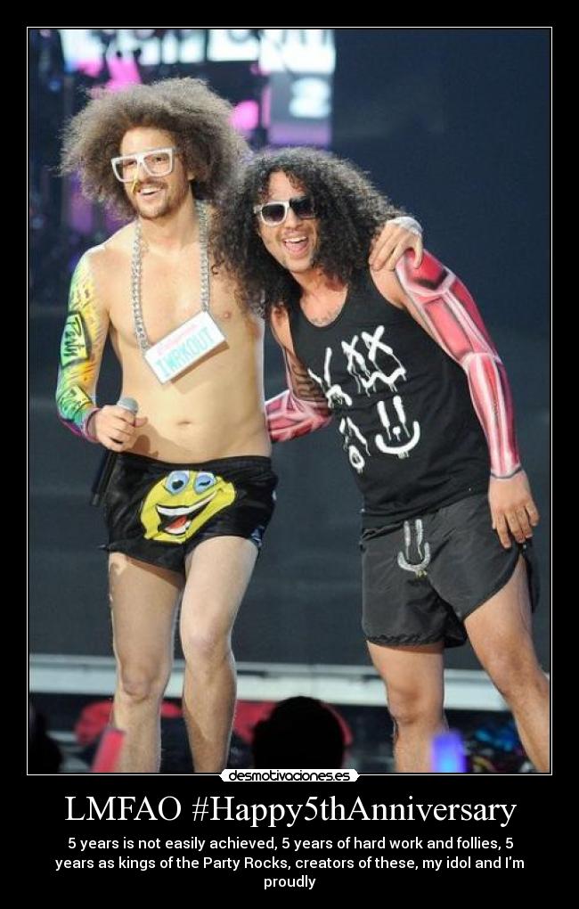 LMFAO #Happy5thAnniversary - 5 years is not easily achieved, 5 years of hard work and follies, 5
years as kings of the Party Rocks, creators of these, my idol and Im
proudly