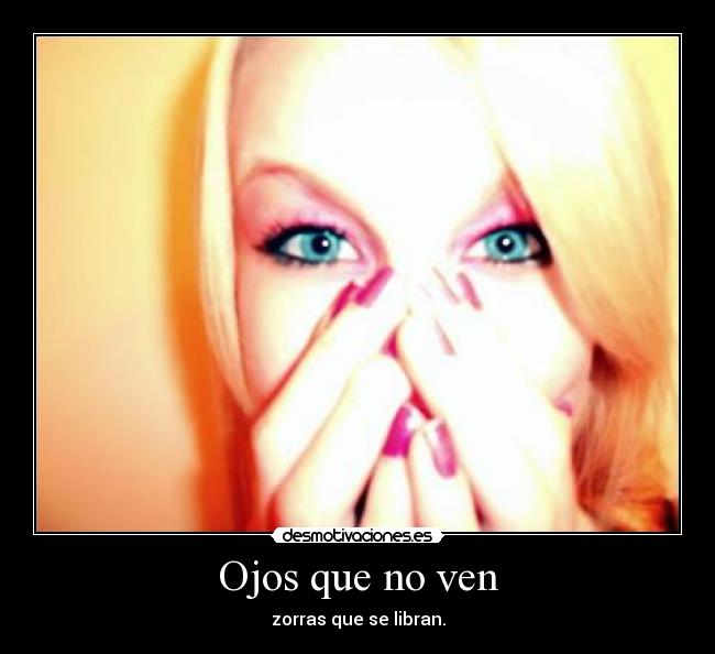 Ojos que no ven -