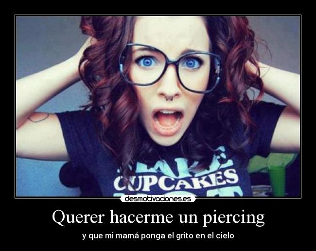 Querer hacerme un piercing -