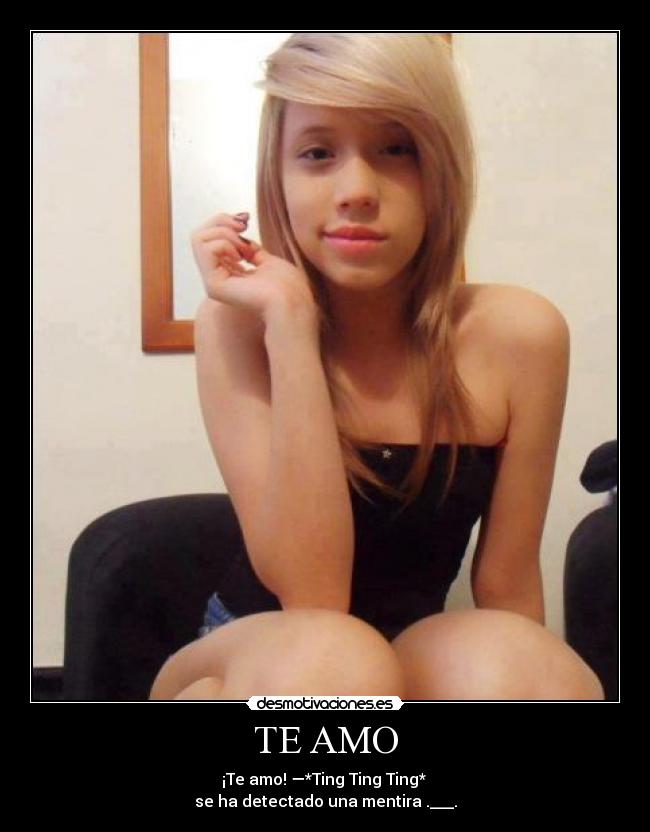 TE AMO - ¡Te amo! —*Ting Ting Ting*
se ha detectado una mentira .___.