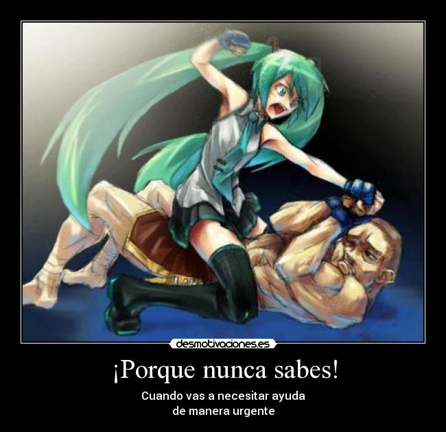 ¡Porque nunca sabes! - Cuando vas a necesitar ayuda
de manera urgente