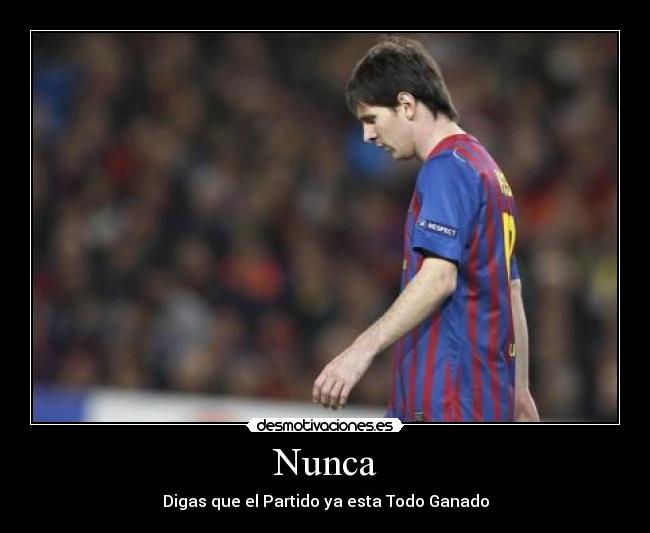 Nunca - Digas que el Partido ya esta Todo Ganado