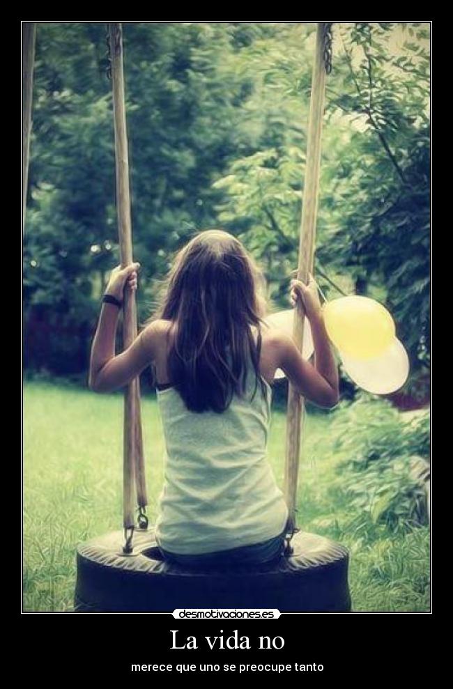 La vida no - merece que uno se preocupe tanto