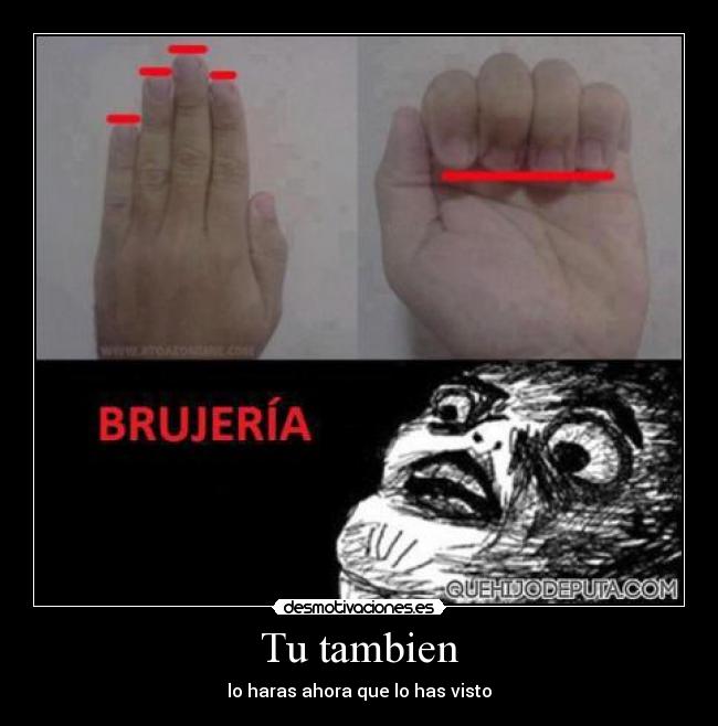 Tu tambien - lo haras ahora que lo has visto