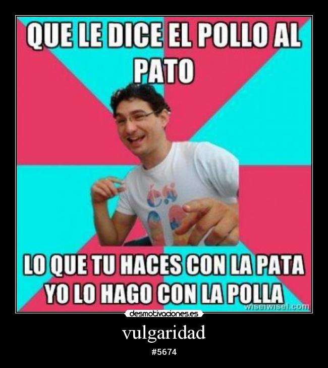 vulgaridad - #5674