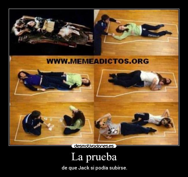 La prueba - de que Jack si podía subirse.