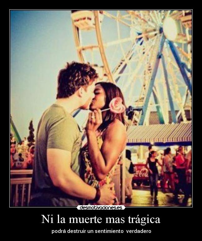 Ni la muerte mas trágica - podrá destruir un sentimiento verdadero