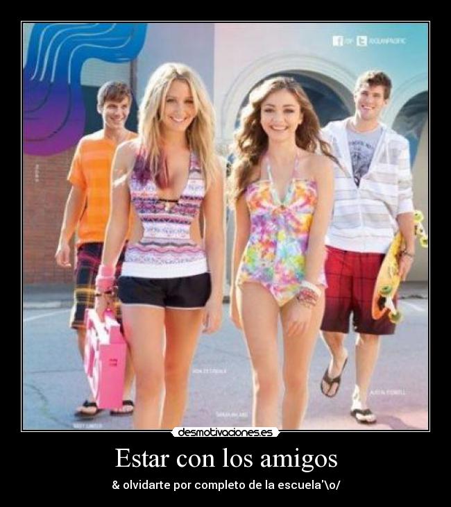 Estar con los amigos - & olvidarte por completo de la escuela\o/