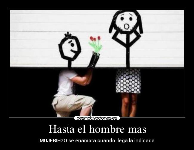 Hasta el hombre mas -