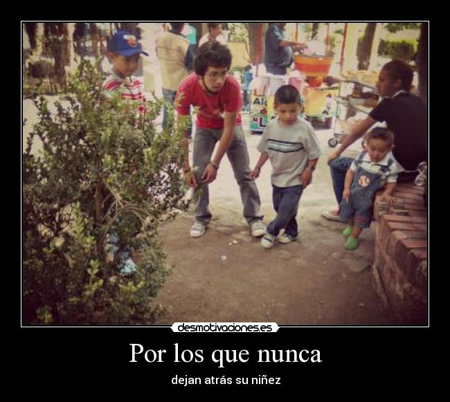 Por los que nunca - dejan atrás su niñez