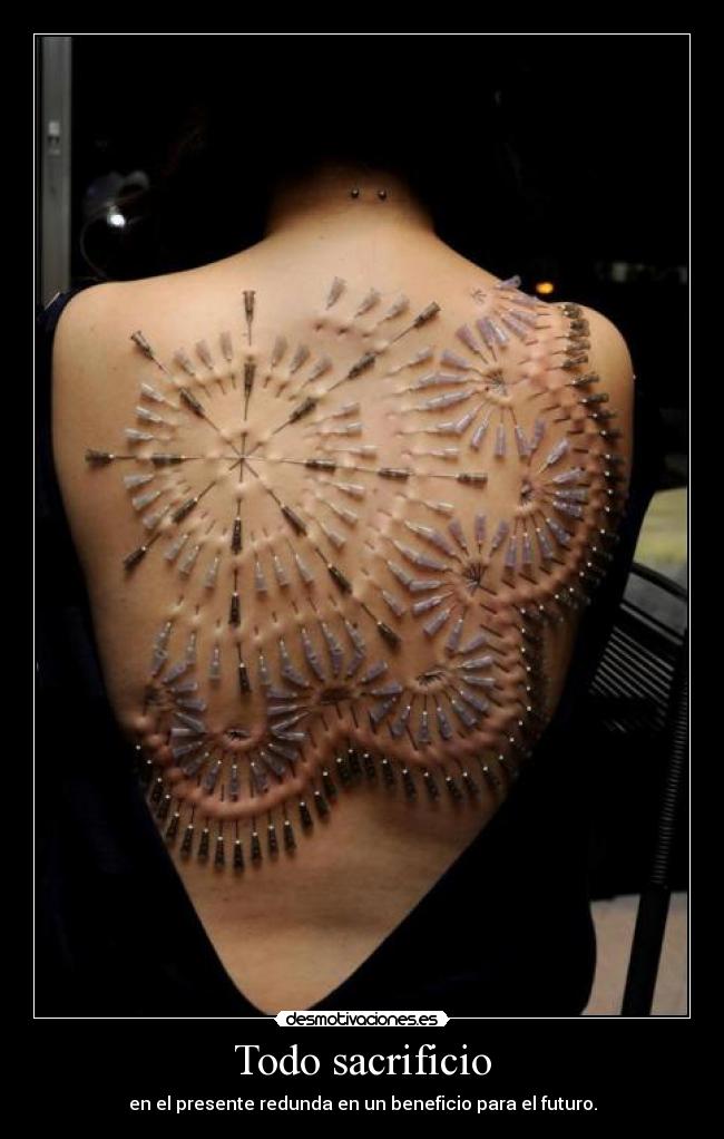 Todo sacrificio - en el presente redunda en un beneficio para el futuro.