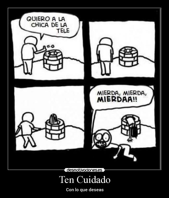 Ten Cuidado - Con lo que deseas