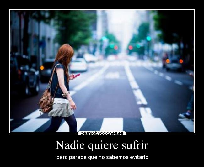 Nadie quiere sufrir -