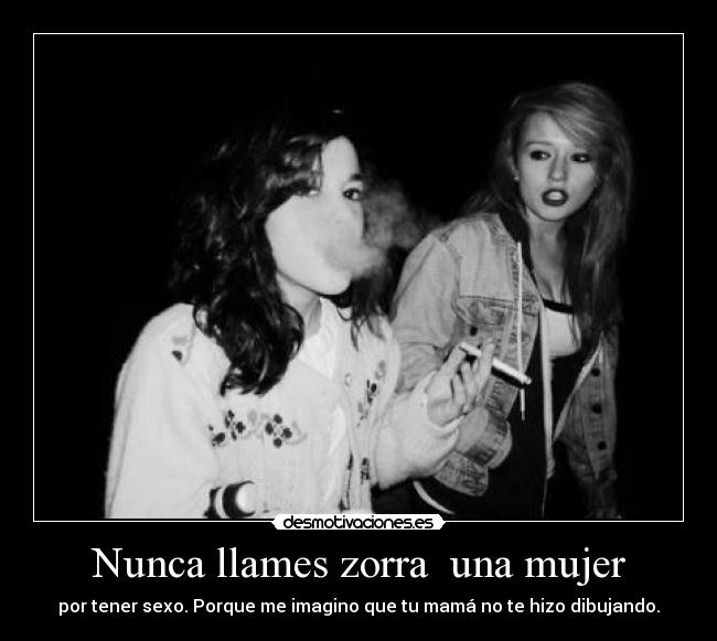 Nunca llames zorra una mujer -
