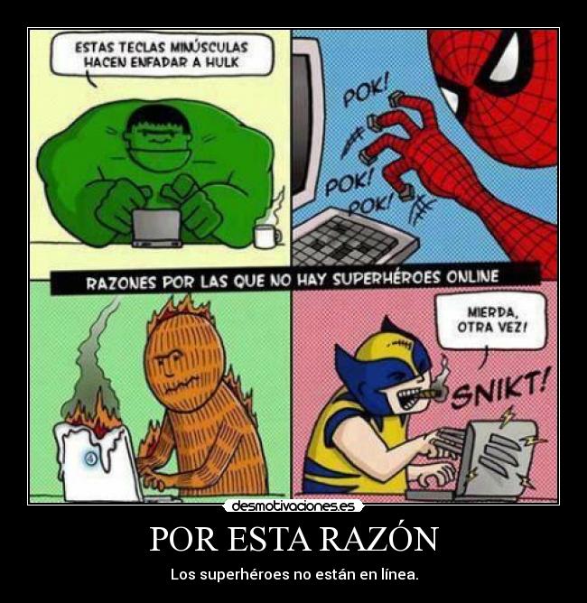 POR ESTA RAZÓN - Los superhéroes no están en línea.