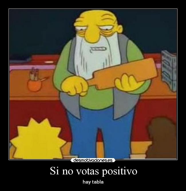 Si no votas positivo - hay tabla