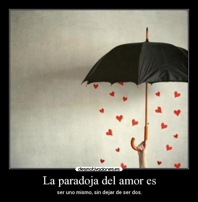 La paradoja del amor es -
