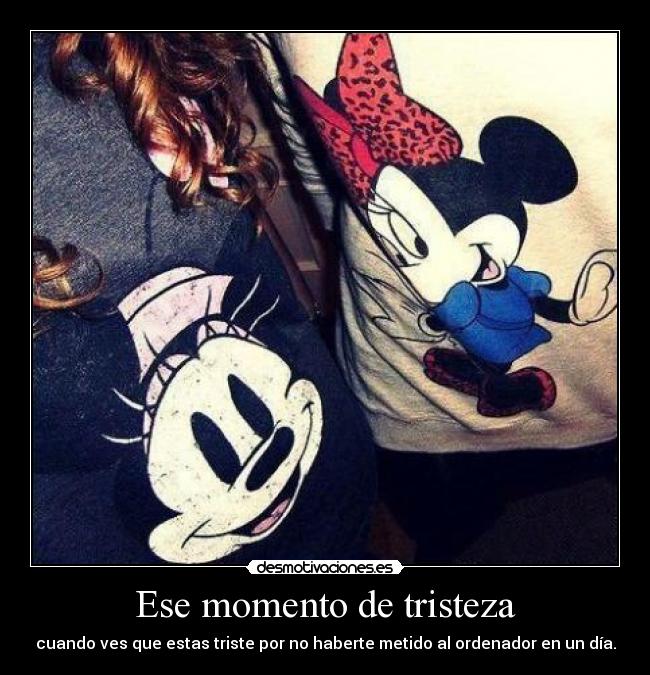 Ese momento de tristeza -