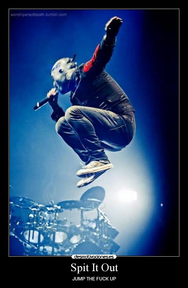 Spit It Out - JUMP THE FUCK UP