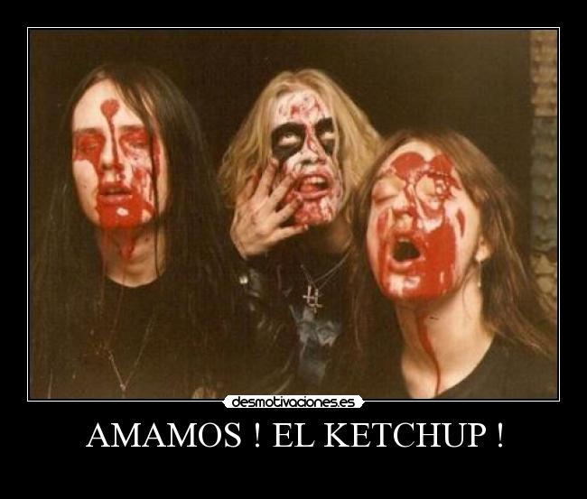 AMAMOS ! EL KETCHUP ! -