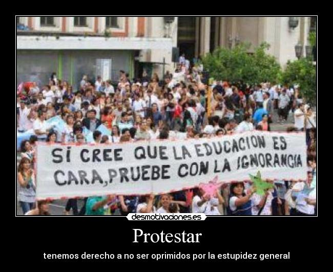 Protestar - tenemos derecho a no ser oprimidos por la estupidez general