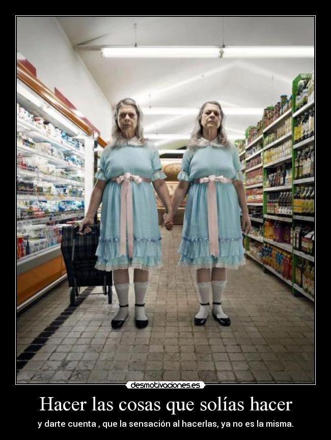 Hacer las cosas que solías hacer -
