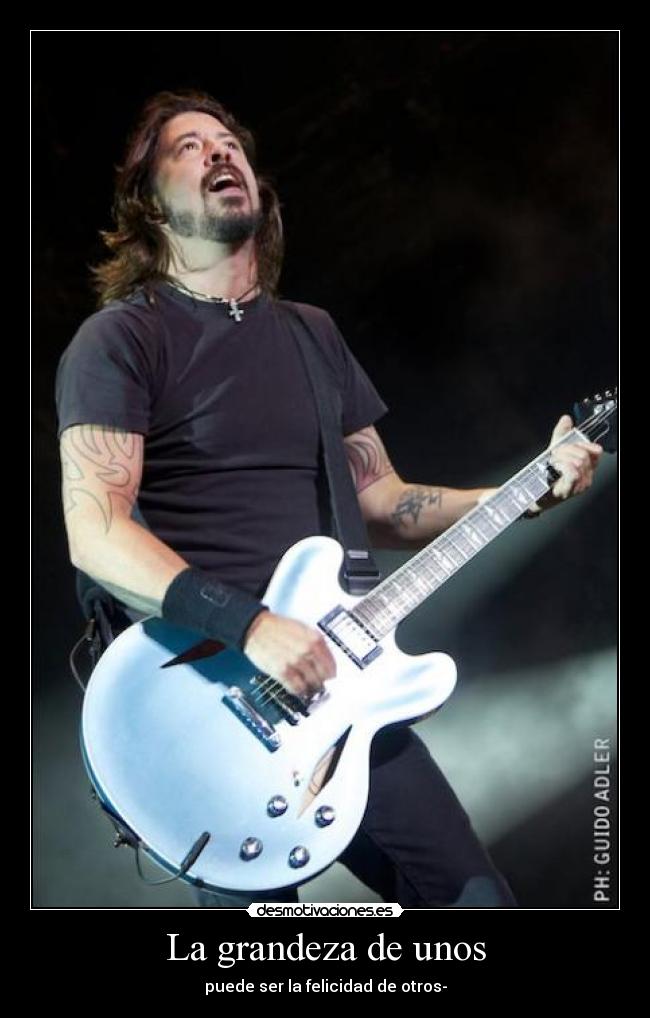 La grandeza de unos - puede ser la felicidad de otros-