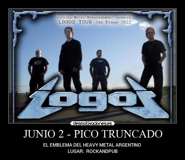 JUNIO 2 - PICO TRUNCADO - EL EMBLEMA DEL HEAVY METAL ARGENTINO 
LUGAR:  ROCKANDPUB