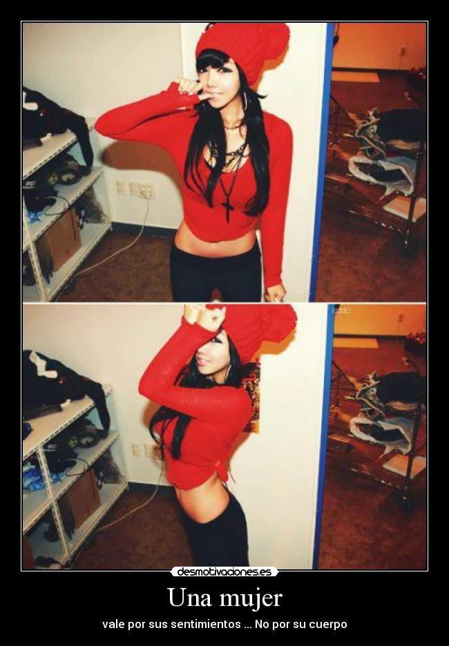 Una mujer - vale por sus sentimientos ... No por su cuerpo