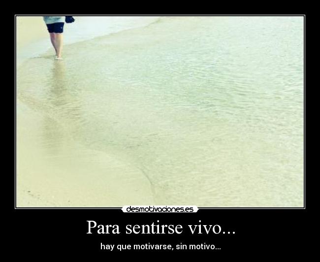 Para sentirse vivo... -