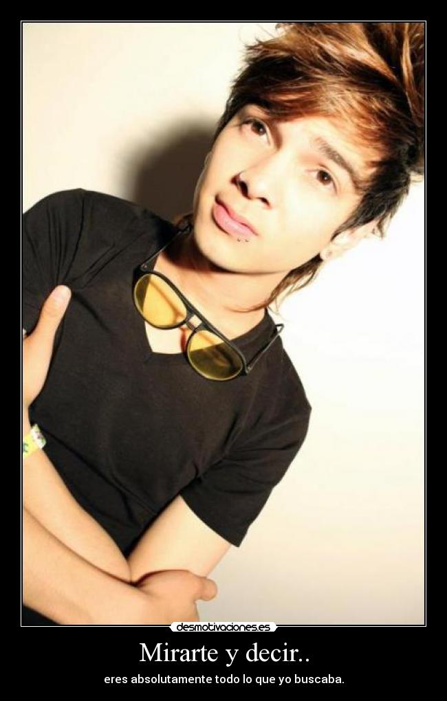 Mirarte y decir.. -